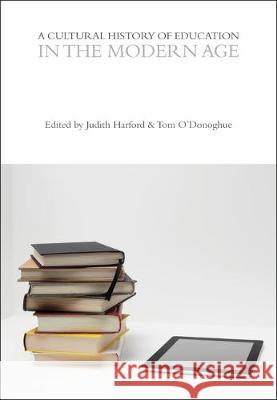 A Cultural History of Education in the Modern Age Professor Judith Harford Tom O'Donoghue  9781350035508 Bloomsbury Academic - książka