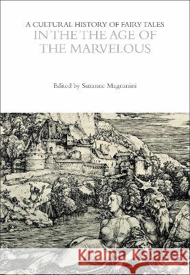 A Cultural History of Fairy Tales in the Age of the Marvelous Suzanne Magnanini 9781350094659 Bloomsbury Academic (JL) - książka