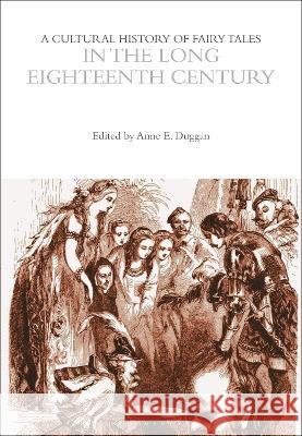 A Cultural History of Fairy Tales in the Long Eighteenth Century Anne E. Duggan 9781350095229 Bloomsbury Academic (JL) - książka