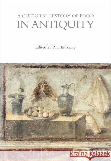 A Cultural History of Food in Antiquity   9781474269902 Bloomsbury Academic - książka