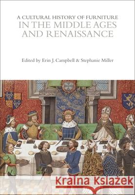 A Cultural History of Furniture in the Middle Ages and Renaissance Erin J. Campbell Stephanie Miller 9781472577801 Bloomsbury Academic - książka