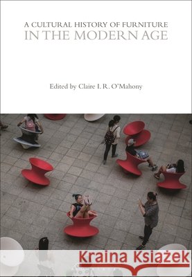 A Cultural History of Furniture in the Modern Age Claire I. R. O'Mahony 9781472577887 Bloomsbury Academic - książka