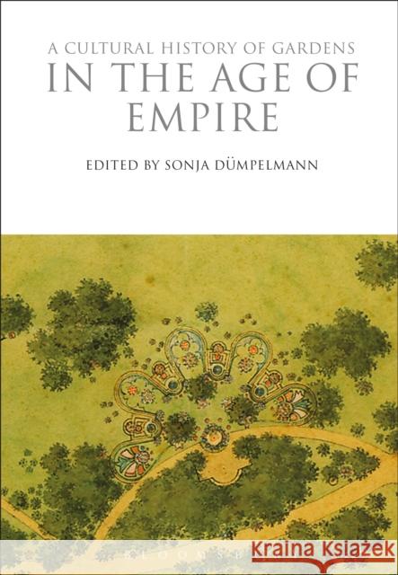 A Cultural History of Gardens in the Age of Empire Sonja Dumpelmann 9781350009936 Bloomsbury Academic - książka