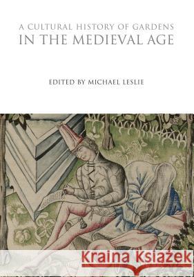 A Cultural History of Gardens in the Medieval Age Michael Leslie 9780857850300 Bloomsbury Academic - książka