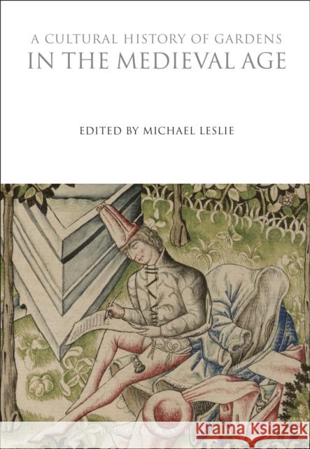 A Cultural History of Gardens in the Medieval Age Michael Leslie 9781350009905 Bloomsbury Academic - książka