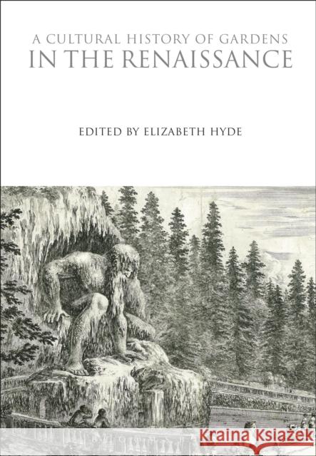 A Cultural History of Gardens in the Renaissance Elizabeth Hyde 9781350009912 Bloomsbury Academic - książka