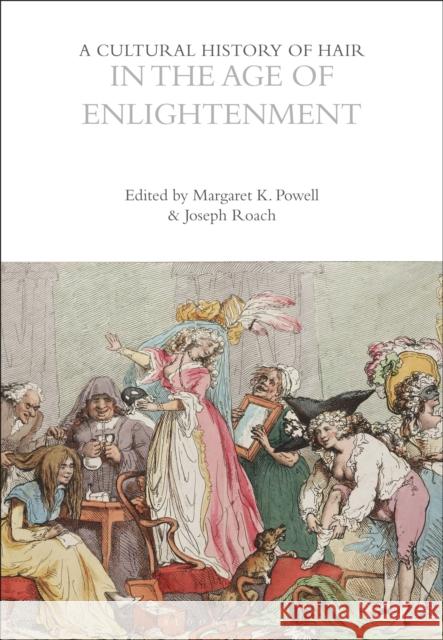 A Cultural History of Hair in the Age of Enlightenment Margaret K. Powell Joseph Roach 9781350285606 Bloomsbury Academic - książka