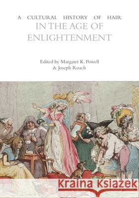 A Cultural History of Hair in the Age of Enlightenment Margaret K. Powell Joseph Roach  9781474232074 Bloomsbury Academic - książka