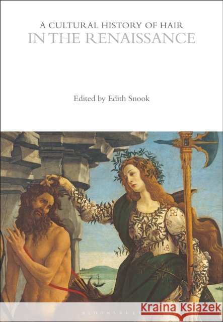 A Cultural History of Hair in the Renaissance Edith Snook 9781350285545 Bloomsbury Publishing PLC - książka