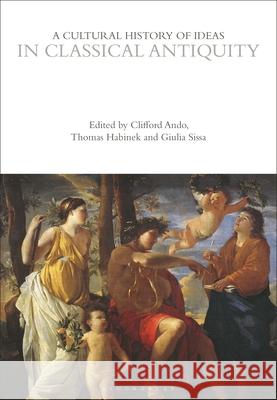 A Cultural History of Ideas in Classical Antiquity Clifford Ando (University of Chicago, USA), Professor Thomas Habinek (University of Southern California, USA), Giulia Si 9781350007376 Bloomsbury Publishing PLC - książka