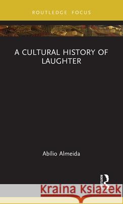 A Cultural History of Laughter Ab?lio Almeida 9781032671338 Routledge - książka