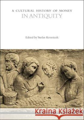 A Cultural History of Money in Antiquity Stefan Krmnicek Bill Maurer 9781474237024 Bloomsbury Academic - książka