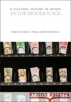 A Cultural History of Money in the Modern Age David Pedersen Taylor C. Nelms Bill Maurer 9781474237116 Bloomsbury Academic - książka