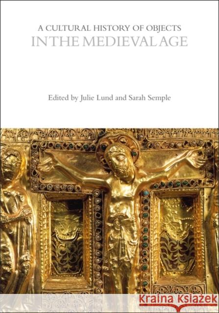 A Cultural History of Objects in the Medieval Age Julie Lund Sarah Semple 9781350463356 Bloomsbury Academic - książka