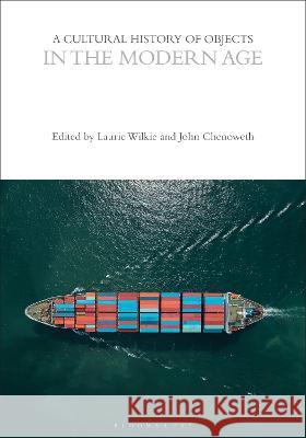 A Cultural History of Objects in the Modern Age Professor Laurie Wilkie Professor John Chenoweth Professor Dan Hicks (University of Oxfor 9781474298803 Bloomsbury Academic - książka