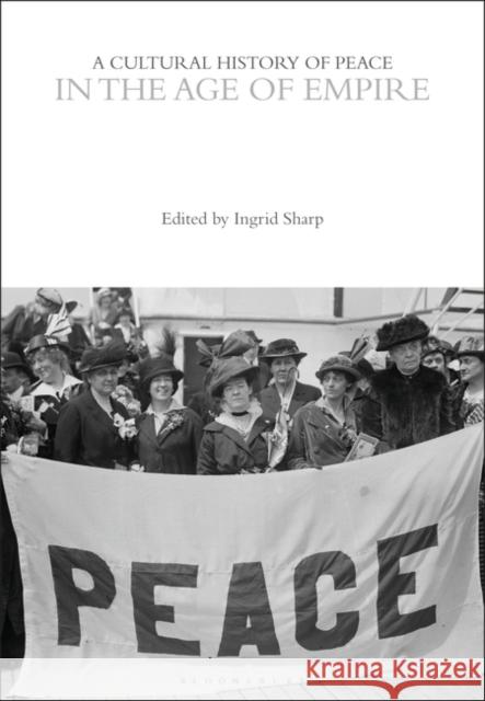 A Cultural History of Peace in the Age of Empire Ingrid Sharp 9781350385917 Bloomsbury Publishing PLC - książka