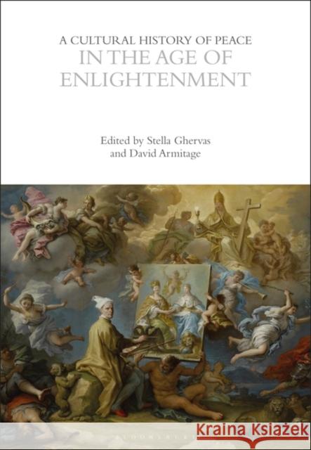 A Cultural History of Peace in the Age of Enlightenment Stella Ghervas David Armitage 9781350385894 Bloomsbury Publishing PLC - książka