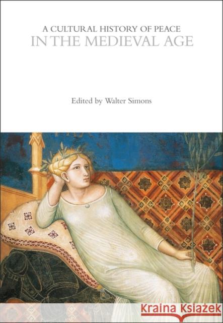 A Cultural History of Peace in the Medieval Age Walter Simons 9781350385771 Bloomsbury Publishing PLC - książka