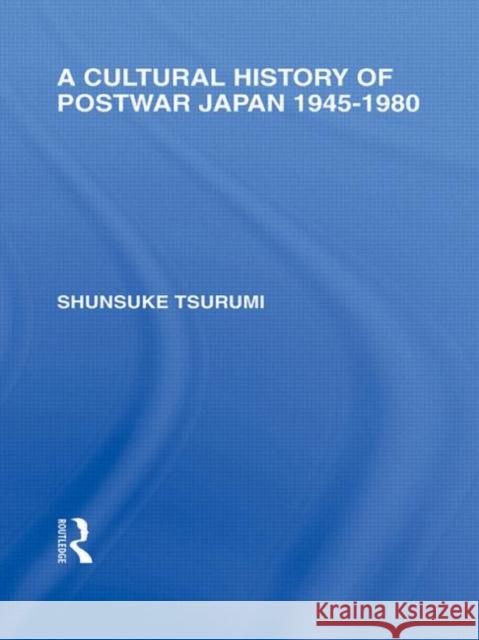 A Cultural History of Postwar Japan : 1945-1980 Shunsuke Tsurumi   9780415587815 Taylor and Francis - książka