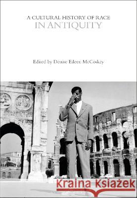 A Cultural History of Race in Antiquity Denise Eileen McCoskey (Miami University   9781350067424 Bloomsbury Academic - książka