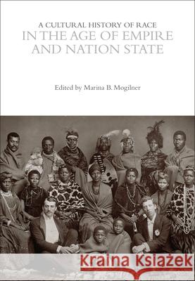A Cultural History of Race in the Age of Empire and Nation State Marina B. Mogilner 9781350519633 Bloomsbury Academic - książka