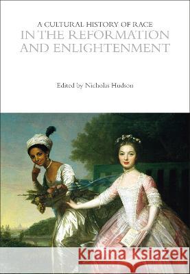 A Cultural History of Race in the Reformation and Enlightenment Nicholas Hudson   9781350067516 Bloomsbury Academic - książka