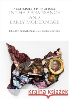 A Cultural History of Race in the Renaissance and Early Modern Age Kimberly Ann Coles Dorothy Kim 9781350519626 Bloomsbury Academic - książka