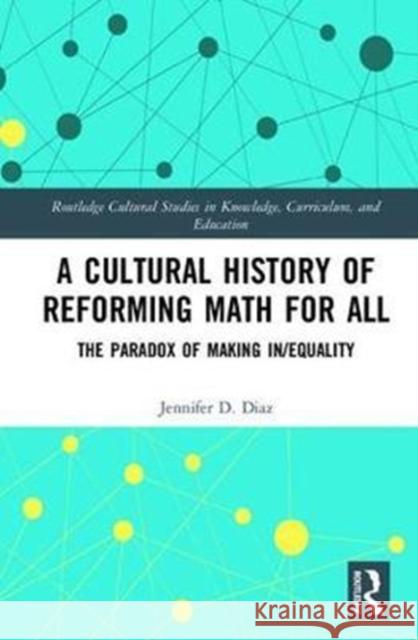 A Cultural History of Reforming Math for All: The Paradox of Making In/Equality Jennifer D. Diaz 9781138638402 Routledge - książka