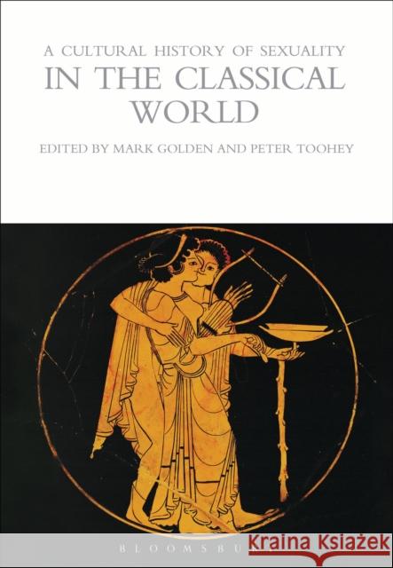 A Cultural History of Sexuality in the Classical World Mark Golden 9781472539205 Bloomsbury Academic - książka