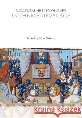 A Cultural History of Sport in the Medieval Age Noel Fallows John McClelland (Victoria College, Unive Mark Dyreson (Pennsylvania State Univers 9781350023970 Bloomsbury Academic - książka