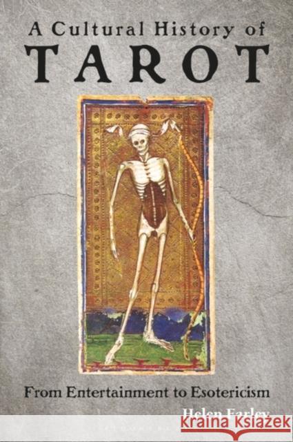 A Cultural History of Tarot: From Entertainment to Esotericism Helen Farley 9781788314916 I. B. Tauris & Company - książka