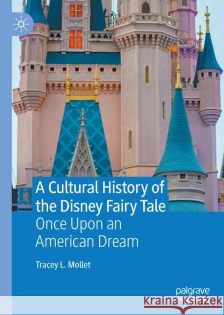 A Cultural History of the Disney Fairy Tale: Once Upon an American Dream L. Mollet, Tracey 9783030501488 Palgrave MacMillan - książka