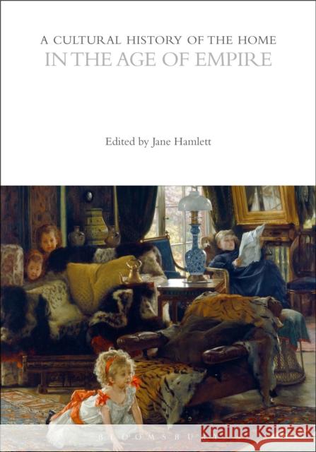 A Cultural History of the Home in the Age of Empire  9781350412262 Bloomsbury Publishing PLC - książka