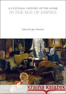 A Cultural History of the Home in the Age of Empire Dr Jane Hamlett   9781472584298 Bloomsbury Academic - książka