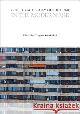 A Cultural History of the Home in the Modern Age Professor Despina Stratigakos   9781472584304 Bloomsbury Academic - książka