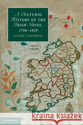 A Cultural History of the Irish Novel, 1790-1829 Claire Connolly 9781107009516  - książka