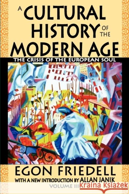 A Cultural History of the Modern Age: The Crisis of the European Soul Friedell, Egon 9781412811712 Transaction Publishers - książka