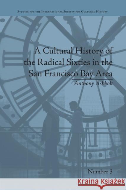 A Cultural History of the Radical Sixties in the San Francisco Bay Area Anthony Ashbolt   9781138661721 Taylor and Francis - książka