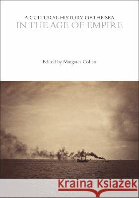 A Cultural History of the Sea in the Age of Empire Margaret Cohen (Stanford University, USA   9781474299084 Bloomsbury Academic - książka