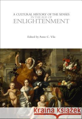 A Cultural History of the Senses in the Age of Enlightenment Anne C. Vila 9780857853424 Bloomsbury Academic - książka