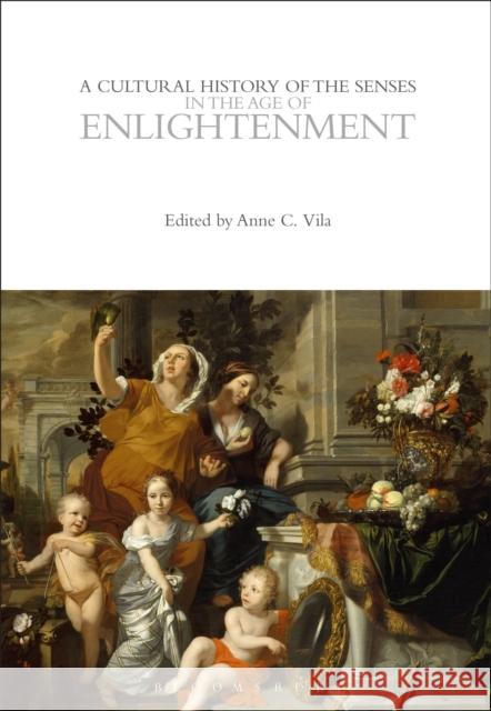 A Cultural History of the Senses in the Age of Enlightenment Anne C. Vila 9781350077911 Bloomsbury Academic - książka