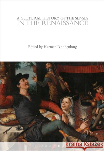 A Cultural History of the Senses in the Renaissance Herman Roodenburg 9781350077904 Bloomsbury Academic - książka