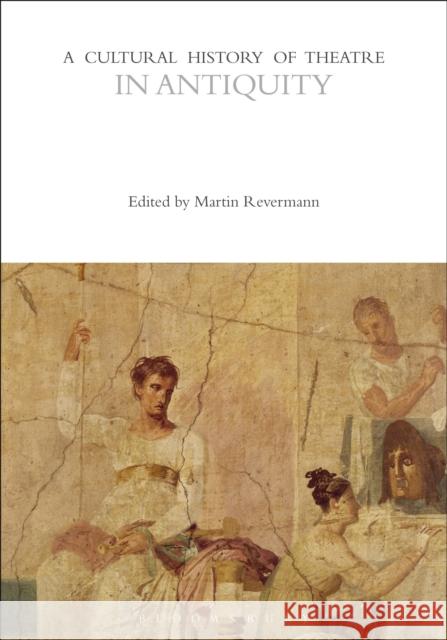 A Cultural History of Theatre in Antiquity Martin Revermann 9781350277571 Bloomsbury Publishing PLC - książka