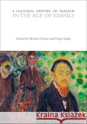 A Cultural History of Tragedy in the Age of Empire Professor Michael Gamer (University of P Professor Diego Saglia (University of Pa Professor Rebecca Bushnell (University 9781474288071 Bloomsbury Academic - książka