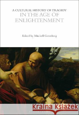 A Cultural History of Tragedy in the Age of Enlightenment Mitchell Greenberg 9781350416796 Bloomsbury Academic (JL) - książka