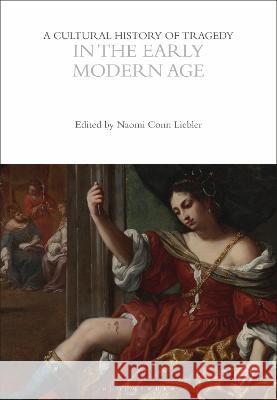 A Cultural History of Tragedy in the Early Modern Age Naomi Conn Liebler 9781350416789 Bloomsbury Academic (JL) - książka