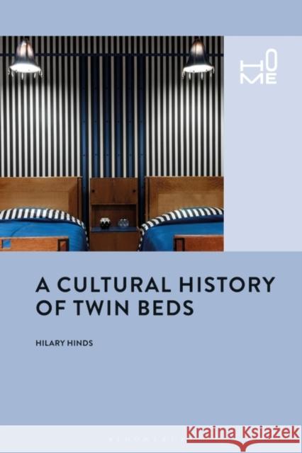 A Cultural History of Twin Beds Hilary Hinds Rosie Cox Victor Buchli 9781350045422 Bloomsbury Academic - książka