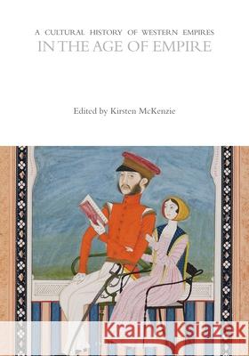 A Cultural History of Western Empires in the Age of Empire Kirsten McKenzie 9781474242615 Bloomsbury Academic - książka