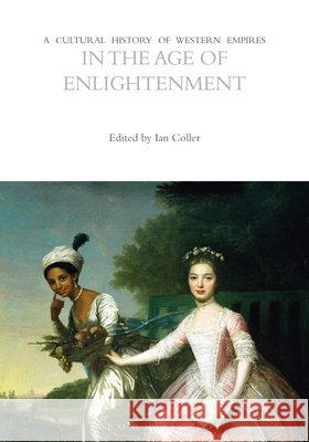 A Cultural History of Western Empires in the Age of Enlightenment Ian Coller 9781474242622 Bloomsbury Academic - książka