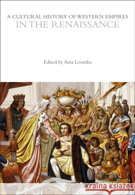 A Cultural History of Western Empires in the Renaissance  9781350358225 Bloomsbury Publishing (UK) - książka